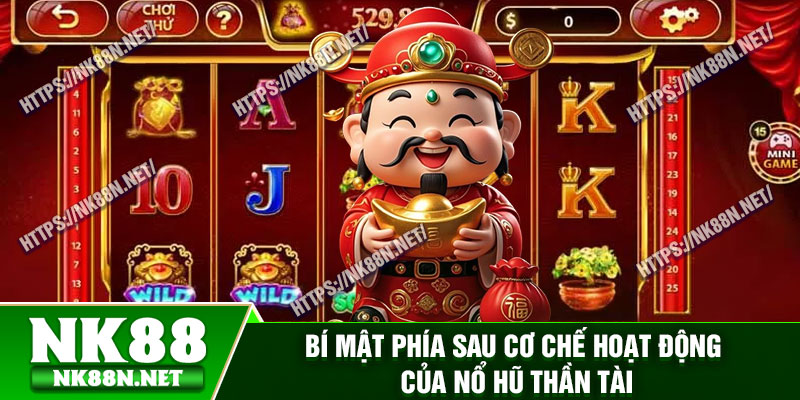 Bí mật phía sau cơ chế hoạt động của nổ hũ Thần Tài