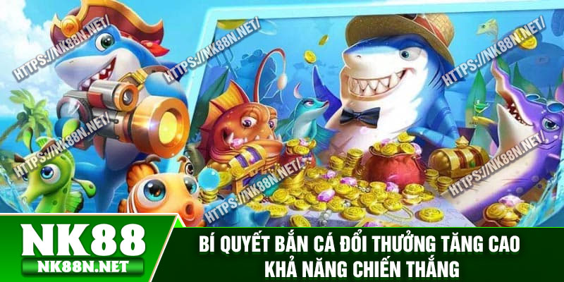 Bí quyết bắn cá đổi thưởng tăng cao khả năng chiến thắng