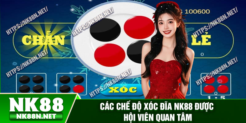 Các chế độ xóc đĩa Nk88 được hội viên quan tâm