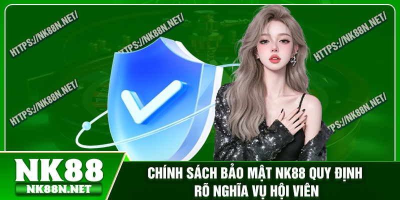 Chính sách bảo mật Nk88 quy định rõ nghĩa vụ hội viên