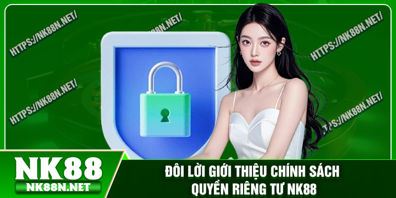 Đôi lời giới thiệu Chính sách quyền riêng tư Nk88