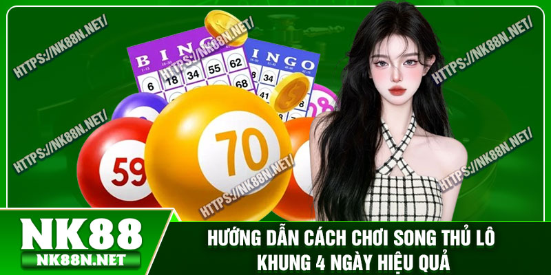 Hướng dẫn cách chơi song thủ lô khung 4 ngày hiệu quả