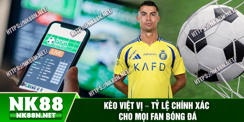 Keo Viet Vi – Ty Le Chinh Xac Cho Moi Fan Bong Da
