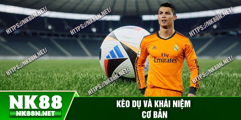 Kèo dụ và khái niệm cơ bản