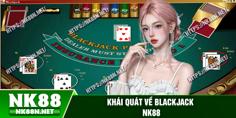 Khái quát về blackjack Nk88