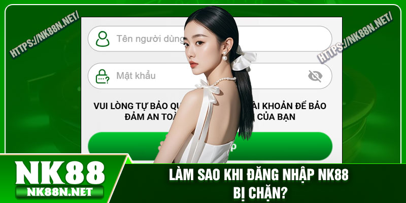 Làm sao khi đăng nhập Nk88 bị chặn?