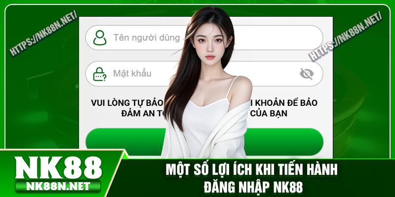 Một số lợi ích khi tiến hành đăng nhập Nk88