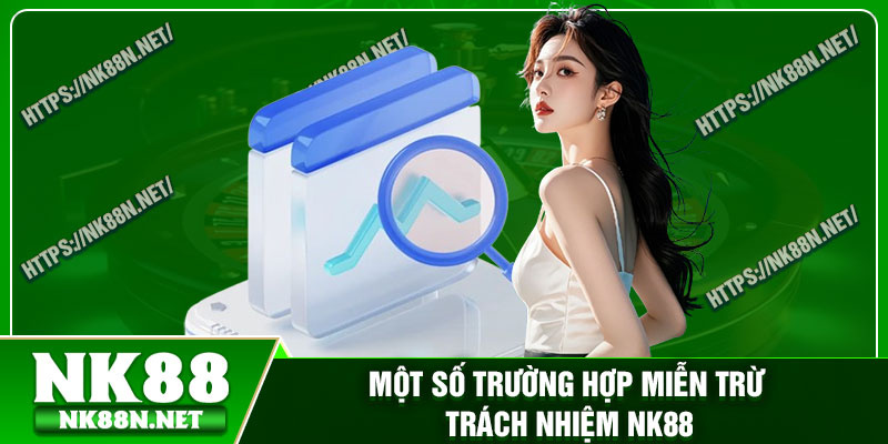 Một số trường hợp miễn trừ trách nhiệm Nk88
