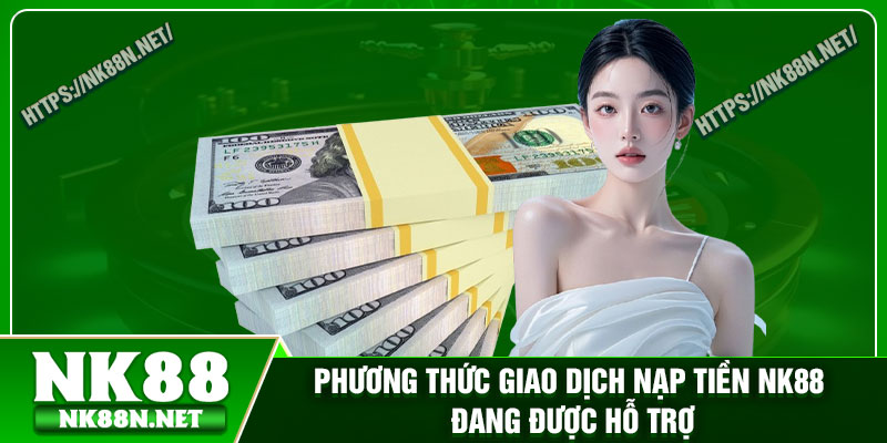 Phương thức giao dịch nạp tiền Nk88 đang được hỗ trợ
