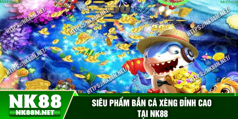 Siêu phẩm bắn cá xèng đỉnh cao tại Nk88
