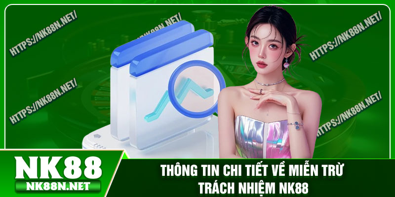 Thông tin chi tiết về miễn trừ trách nhiệm Nk88