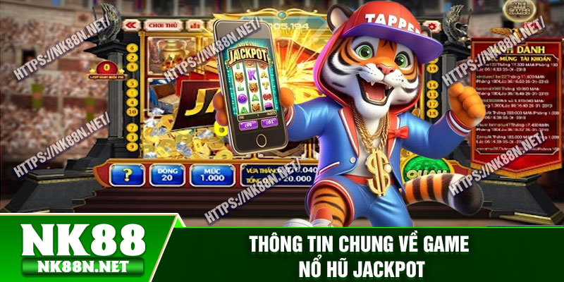Thông tin chung về game nổ hũ jackpot