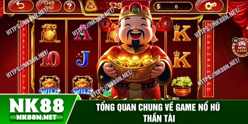 Tổng quan chung về game nổ hũ thần tài