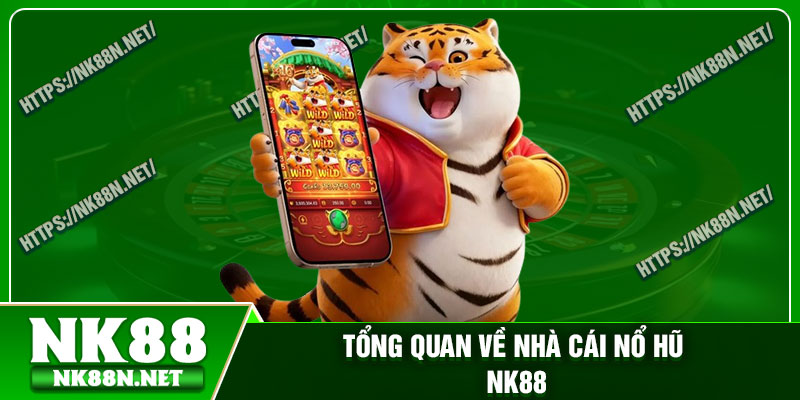 Tổng quan về nhà cái nổ hũ Nk88