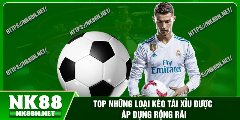 Top những loại kèo tài xỉu được áp dụng rộng rãi