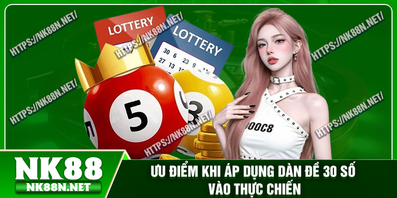 Ưu điểm khi áp dụng dàn đề 30 số vào thực chiến